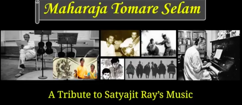 Maharaja Tomare Selam: A Tribute To Satyajit Ray's Music
